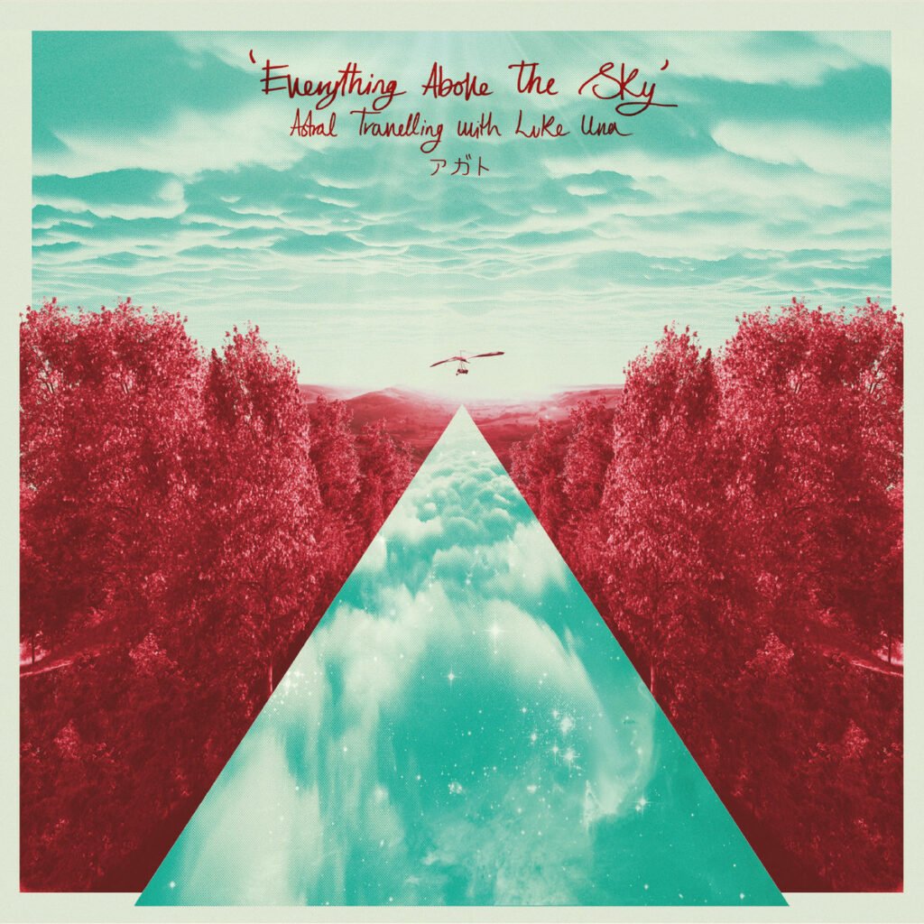 Everything Above The Sky - Astral Travelling with Luke Una