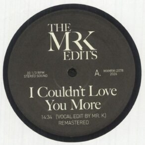 The Mr K Edits - I Couldn't Love You More The Mr K Edits - I Couldn't Love You More